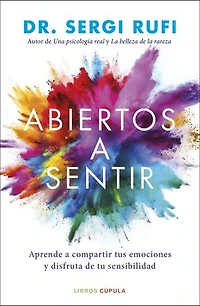Abiertos a sentir: Aprende a compartir tus emociones y disfruta de tu sensibilidad