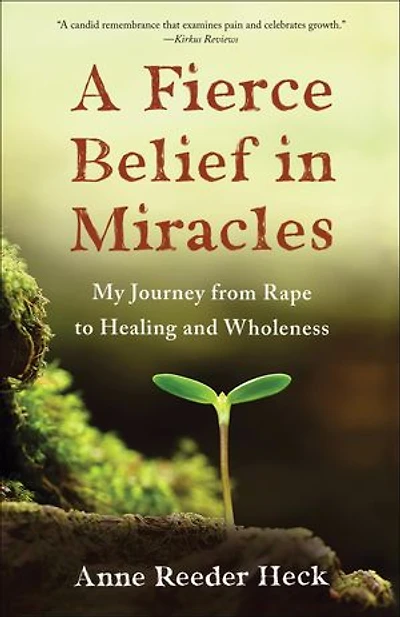 A Fierce Belief Miracles: My Journey from Rape to Healing and Wholeness