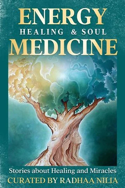 Energy Healing & Soul Medicine: Stories of Healing & Miracles