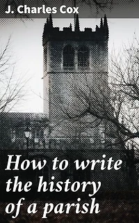 How to write the history of a parish: Unveiling the Tapestry of Parish History: A Comprehensive Guide to Documentation and Interpretation