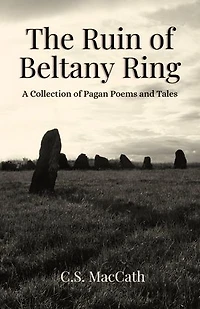 The Ruin of Beltany Ring: A Collection of Pagan Poems and Tales