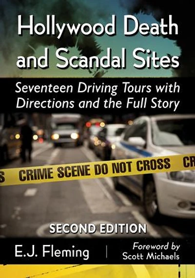 Hollywood Death and Scandal Sites: Seventeen Driving Tours with Directions and the Full Story, 2d ed.