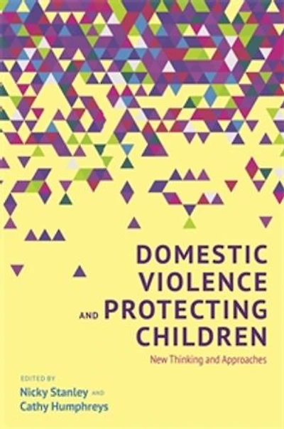 Domestic Violence and Protecting Children: New Thinking Approaches