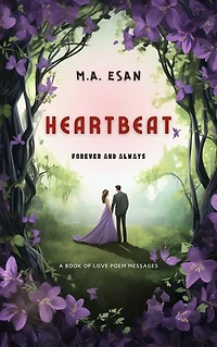 HEARTBEAT: FOREVER AND ALWAYS (A Romantic poem messages book with words of Affirmation, Appreciation and Adoration)