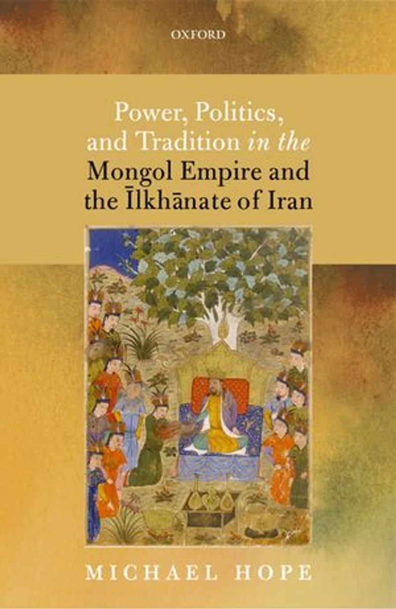 Power, Politics, and Tradition the Mongol Empire Ilkhanate of Iran
