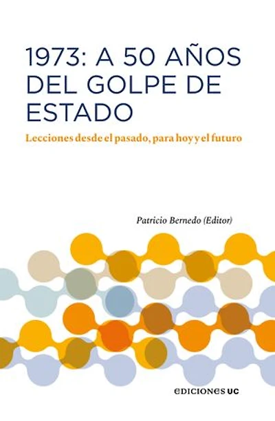 1973: A 50 años del Golde de Estado: Lecciones desde el pasado, para hoy y el futuro