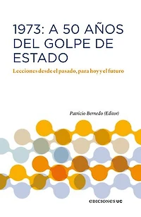 1973: A 50 años del Golde de Estado: Lecciones desde el pasado, para hoy y el futuro