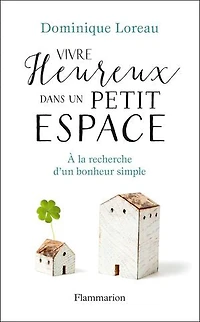 Vivre heureux dans un petit espace: à la recherche d'un bonheur simple