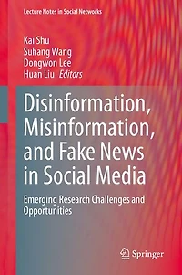 Disinformation, Misinformation, and Fake News Social Media: Emerging Research Challenges Opportunities