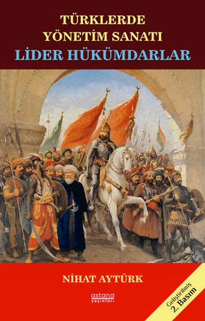 TÜRKLERDE YÖNETİM SANATI LİDER HÜKÜMDARLAR (2. BASKI)