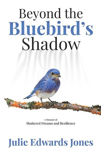 Beyond the Bluebird's Shadow: A Memoir of Shattered Dreams and Resilience