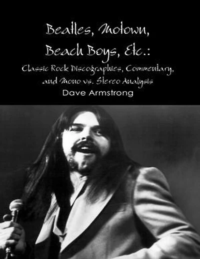 Beatles, Motown, Beach Boys, Etc.: Classic Rock Discographies, Commentary, and Mono vs. Stereo Analysis