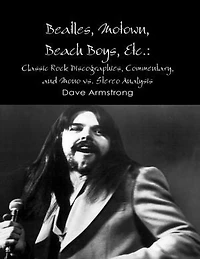 Beatles, Motown, Beach Boys, Etc.: Classic Rock Discographies, Commentary, and Mono vs. Stereo Analysis
