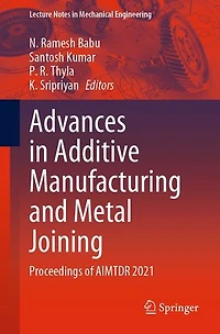 Advances Additive Manufacturing and Metal Joining: Proceedings of AIMTDR 2021