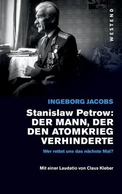 Stanislaw Petrow: Der Mann, der den Atomkrieg verhinderte: Wer rettet uns das nachste Mal?