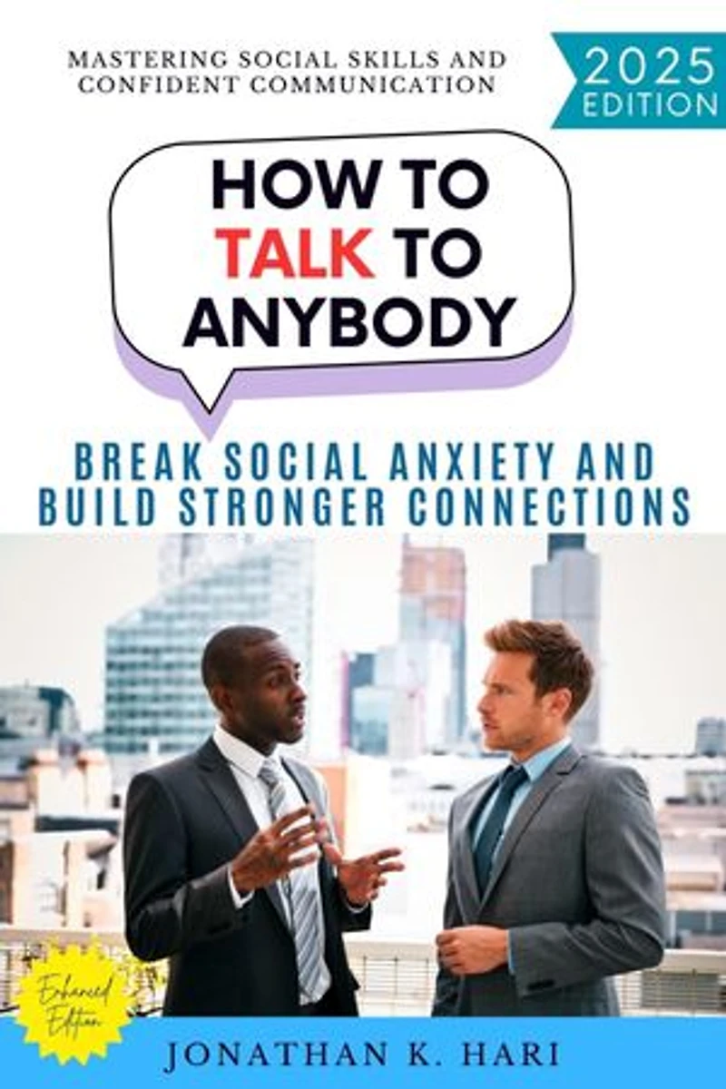 How to Talk to Anybody:: Mastering Social Skills and Confident Communication (Break Social Anxiety and Build Stronger Connections)