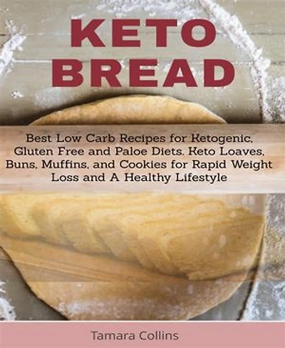 Keto Bread: Best Low Carb Recipes for Ketogenic, Gluten Free and Paloe Diets.Keto Loaves, Buns,Muffins,and Cookies Rapid Weight Loss