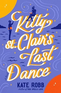 Kitty St. Clair's Last Dance: A Novel