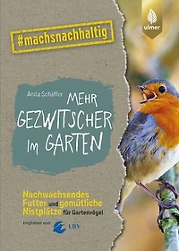 Mehr Gezwitscher im Garten: Nachwachsendes Futter und gemütliche Nistplätze für Gartenvögel. #machsnachhaltig. Empfohlen vom Landesbund für Vogelschutz in Bayern (LBV)