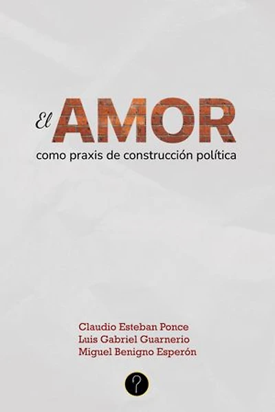 El amor como praxis de construcción política: La potencial consolidación de un nuevo sujeto político: la comunidad