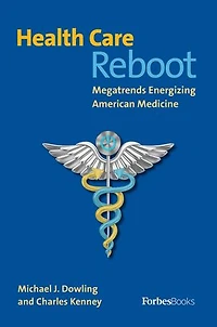 Health Care Reboot: Megatrends Energizing American Medicine