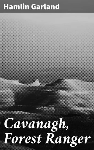 Cavanagh, Forest Ranger: A Romance of the Mountain West