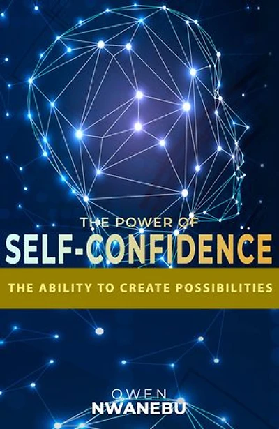 THE POWER OF SELF-CONFIDENCE: THE ABILITY TO CREATE POSSIBILITIES