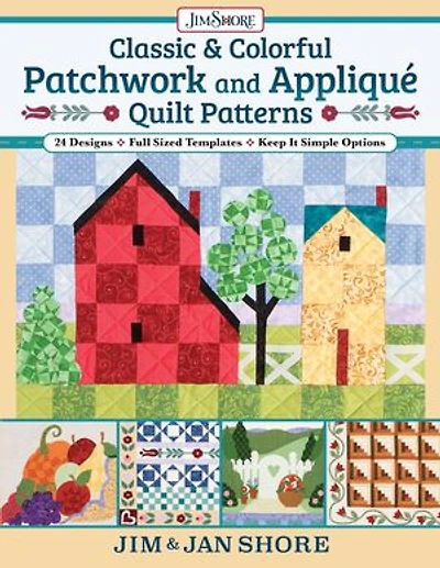 Classic & Colorful Patchwork and Appliqué Quilt Patterns: 24 Designs • Full Sized Templates Keep It Simple Options