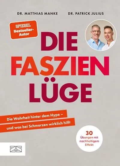 Die Faszienlüge: Die Wahrheit hinter dem Hype – und was bei Schmerzen wirklich hilft | 30 Übungen mit nachhaltigem Effekt | vom SPIEGEL-Bestsellerautor Dr. Matthias Manke