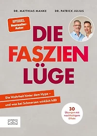 Die Faszienlüge: Die Wahrheit hinter dem Hype – und was bei Schmerzen wirklich hilft | 30 Übungen mit nachhaltigem Effekt | vom SPIEGEL-Bestsellerautor Dr. Matthias Manke
