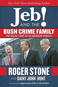 Jeb! and The Bush Crime Family: Inside Story of an American Dynasty