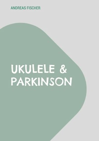 Ukulele & Parkinson: Selbst spielen, selbst lernen, selbst bestimmen