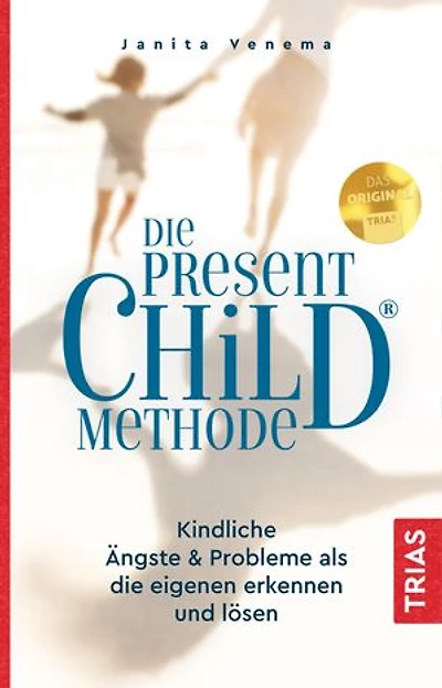 Die PresentChild®-Methode: Kindliche Ängste & Probleme als die eigenen erkennen und lösen