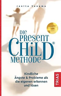 Die PresentChild®-Methode: Kindliche Ängste & Probleme als die eigenen erkennen und lösen