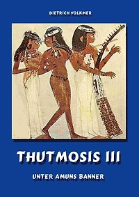 Thutmosis III: Unter Amuns Banner