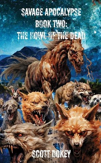 Savage Apocalypse Book Two: The Howl Of The Dead: Savage Apocalypse, #1