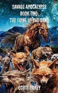 Savage Apocalypse Book Two: The Howl Of The Dead: Savage Apocalypse, #1