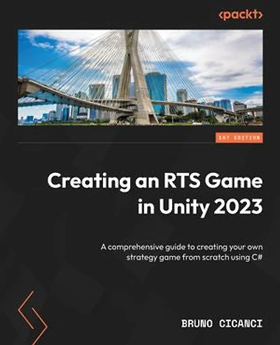 Creating an RTS Game in Unity 2023: A comprehensive guide to creating your own strategy game from scratch using C