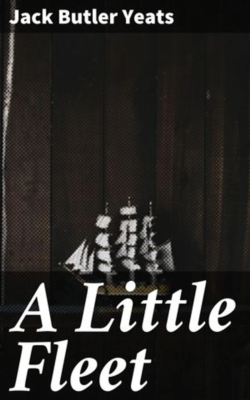 A Little Fleet: Sailing through the Sea of Irish Literature: A Masterpiece of Winds, Waves, and Camaraderie