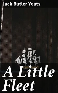 A Little Fleet: Sailing through the Sea of Irish Literature: A Masterpiece of Winds, Waves, and Camaraderie