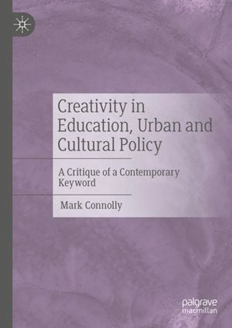 Creativity Education, Urban and Cultural Policy: a critique of contemporary keyword