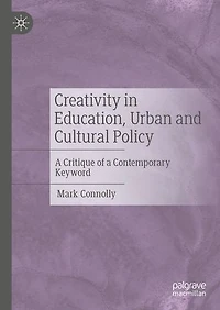 Creativity Education, Urban and Cultural Policy: a critique of contemporary keyword