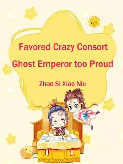 Favored Crazy Consort: Ghost Emperor too Proud: Volume 5