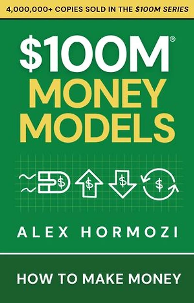 $100M Money Models: How To Make Money