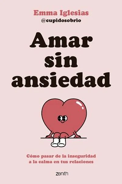 Amar sin ansiedad: Cómo pasar de la inseguridad a la calma en tus relaciones