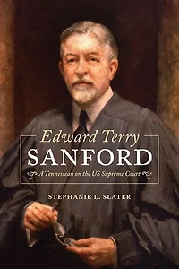 Edward Terry Sanford: A Tennessean on the US Supreme Court
