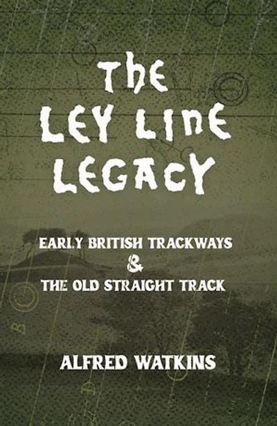 The Ley Line Legacy: Watkins' Early British Trackways and The Old Straight Track