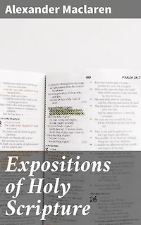 Expositions of Holy Scripture: Second Corinthians, Galatians, and Philippians Chapters / I to End. Colossians, Thessalonians, and First Timothy