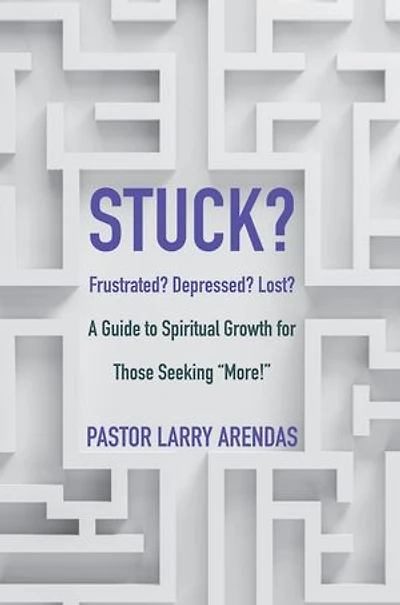 Stuck: Frustrated? Depressed? Lost? A guide to spiritual growth for those seeking "more!"