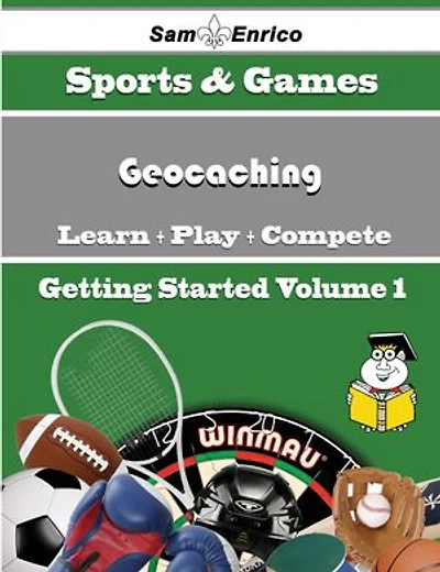 A Beginners Guide to Geocaching (Volume 1)